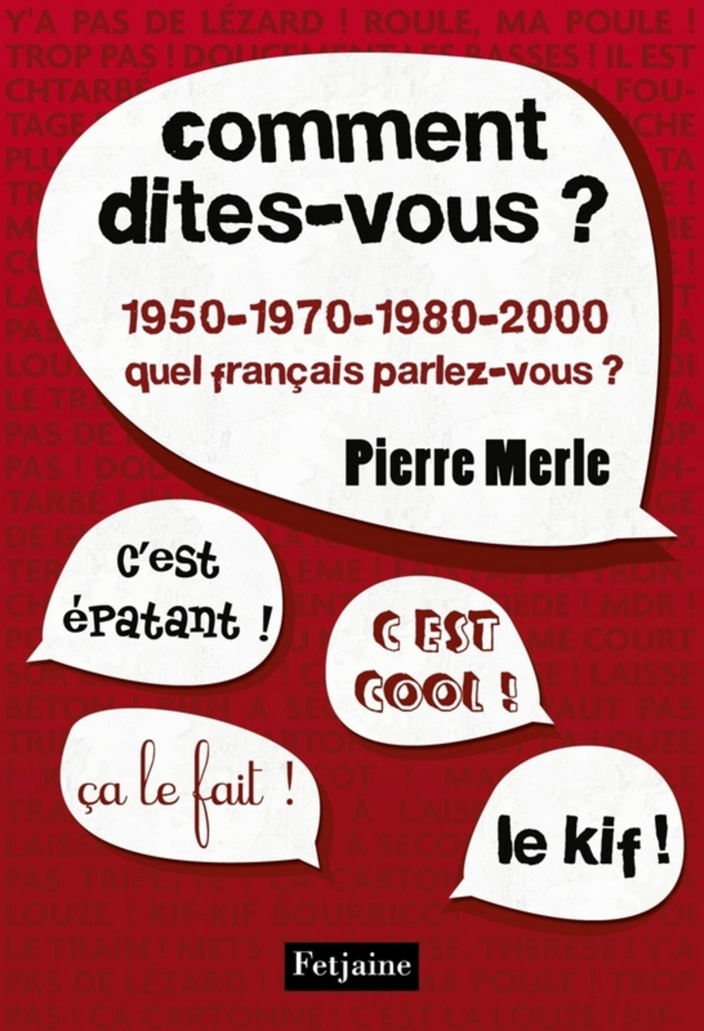 Comment dites-vous ?: 1950-1970-1980-1990-2000 : quel français parlez-vous ? book