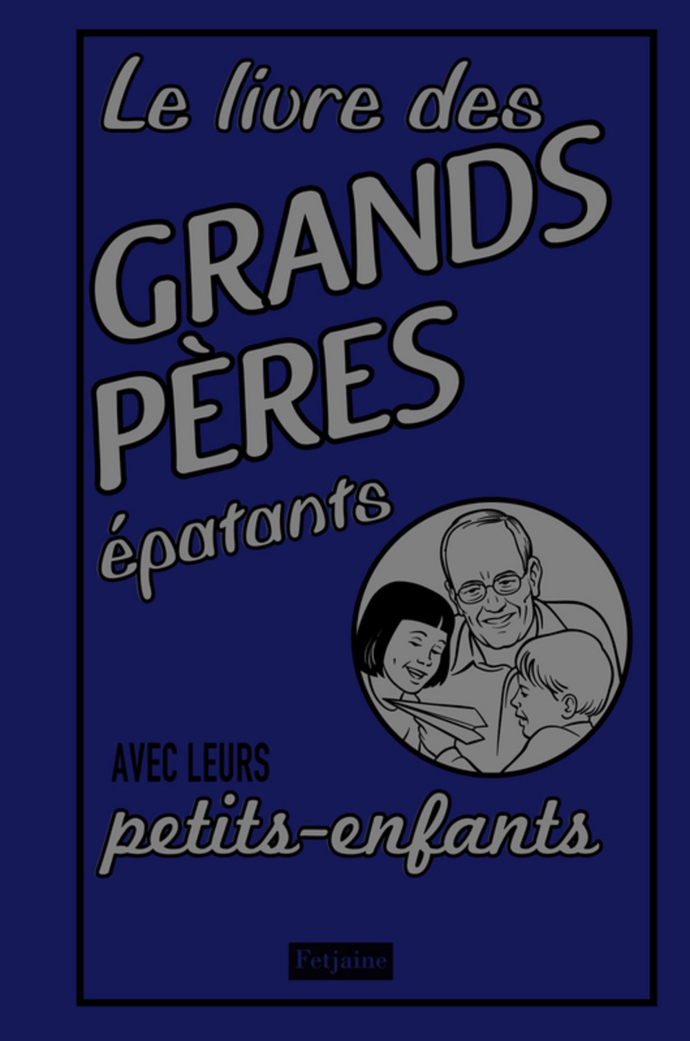 Le livre des grands-pères épatants: Avec leurs petits-enfants Books
