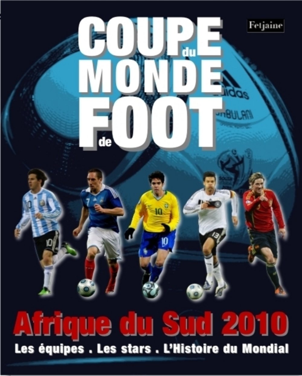Coupe du monde Afrique du Sud 2010: Les équipes, les stars, l'histoire du mondial Leisure & Fun
