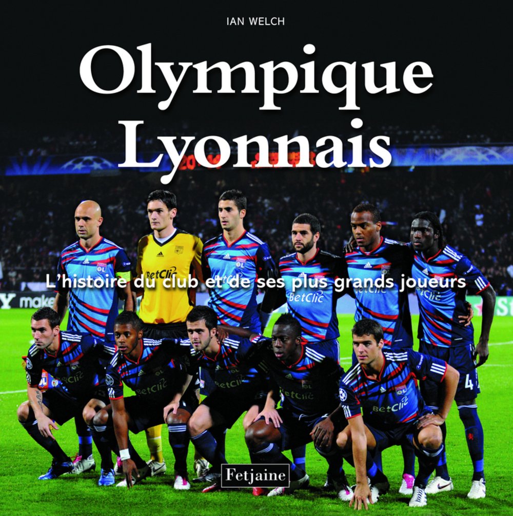 Olympique Lyonnais: L'histoire du club et de ses plus grands joueurs Leisure & Fun