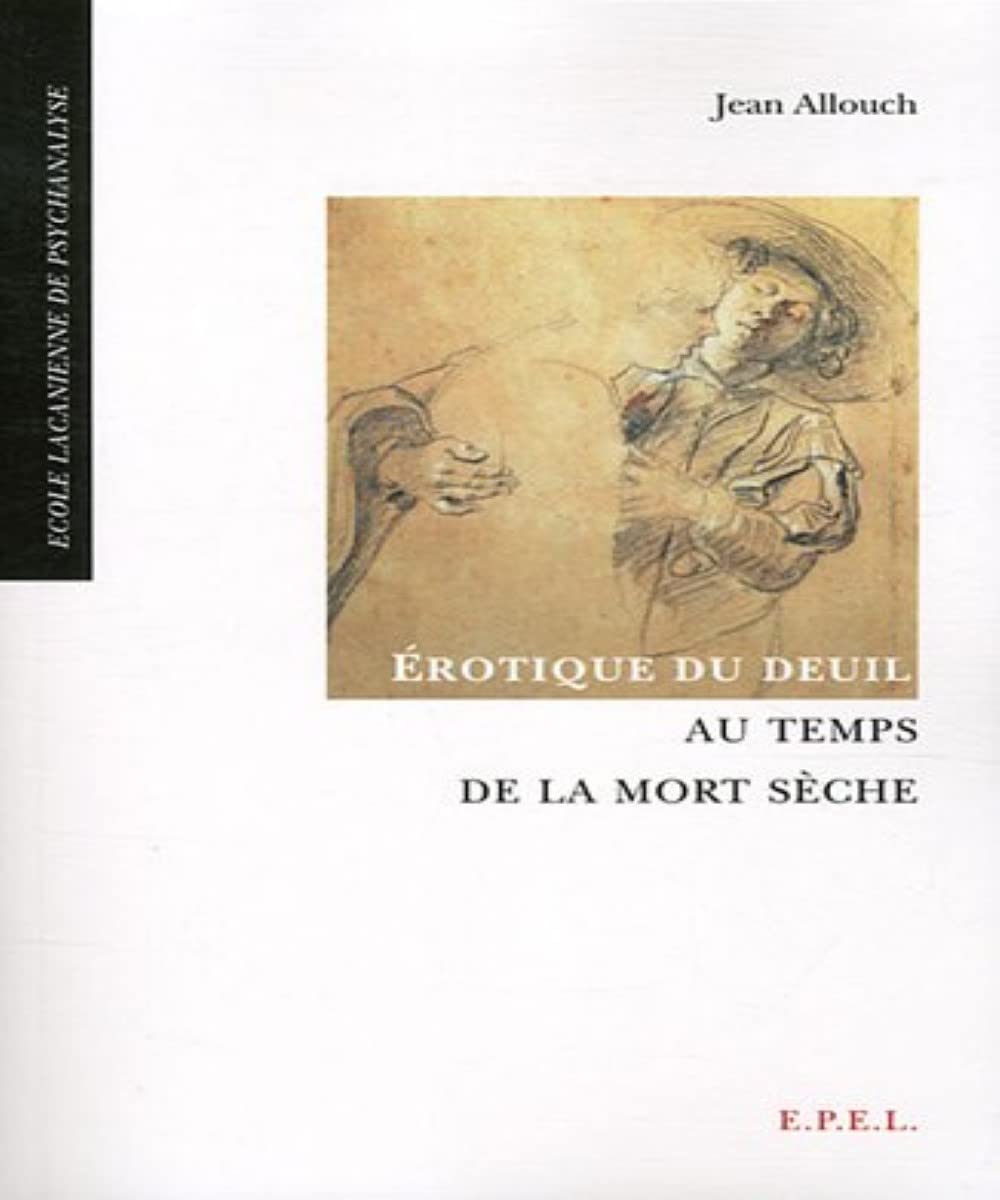 EROTIQUE DU DEUIL AU TEMPS DE LA MORT SECHE. 3 ED Psychology