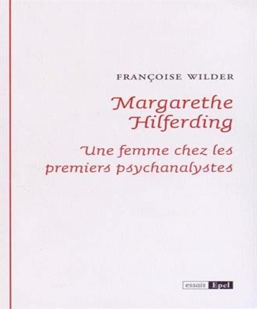 MARGARETHE HILFERDING. UNE FEMME CHEZ LES PREMIERS PSYCHANALYSTES (0000) Psychology