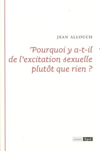 Pourquoi y a-t-il de l'excitation sexuelle plutôt que rien: deux analytiques du sexe book