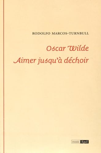 Oscar Wilde aimer jusqu'à déchoir book