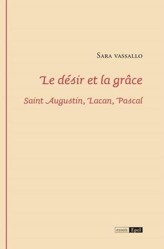 LE DESIR ET LA GRACE. SAINT AUGUSTIN, LACAN, PASCAL Psychology