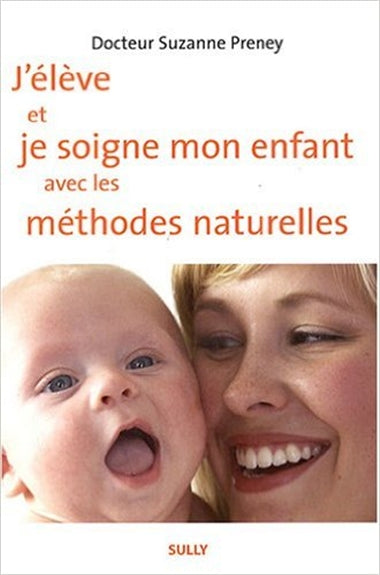 J'élève et je soigne mon enfant avec les méthodes naturelles Parents & Children