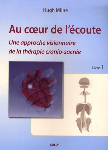 Au coeur de l'écoute : une approche visionnaire de la thérapie crânio-sacrée book