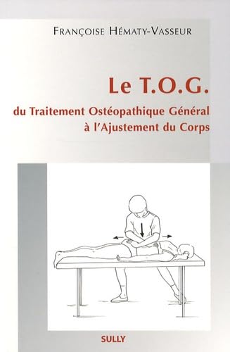 Le T.O.G - Du traitement ostéopathique général à l'ajustement du corps book