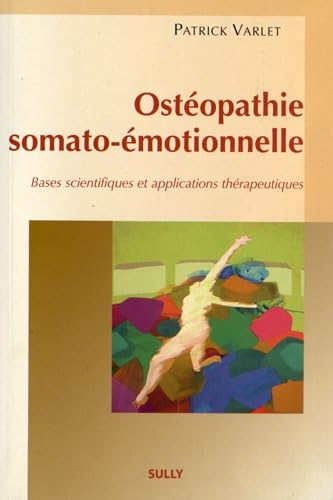 Ostéopathie somato-émotionnelle: Bases scientifiques et applications thérapeutiques Medicine