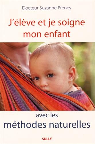 J'élève et je soigne mon enfant avec les méthodes naturelles book