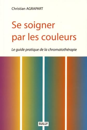 Se soigner par les couleurs: Le guide pratique de la chromatothérapie book