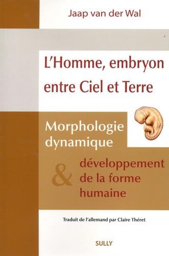 L'homme, embryon entre ciel et terre: Morphologie dynamique et développement de la forme humaine Medicine