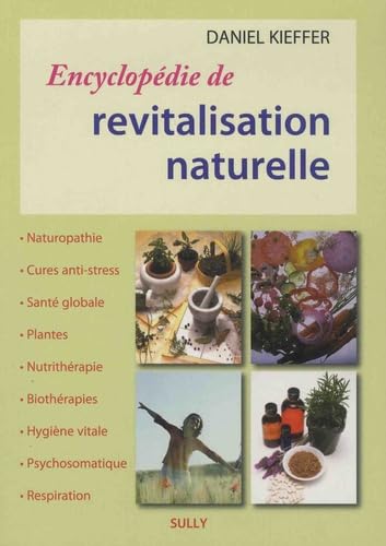 Encyclopédie de revatalisation naturelle: Naturopathie - Cures anti-stress - Santé globale - Plantes - Nutrithérapie Books