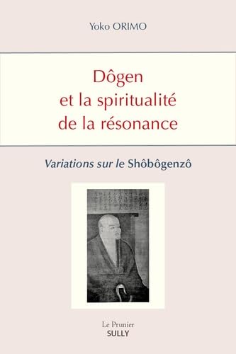 Dôgen et la spiritualité de la résonance: Variations sur le Shôbôgenzô book