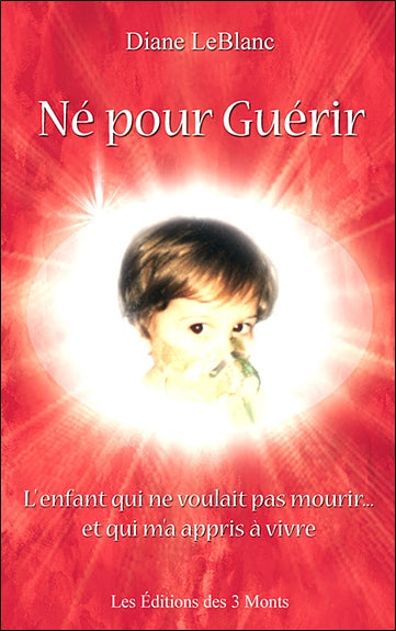 Né pour guérir : l'enfant qui ne voulait pas mourir et qui m'a appris à vivre Books