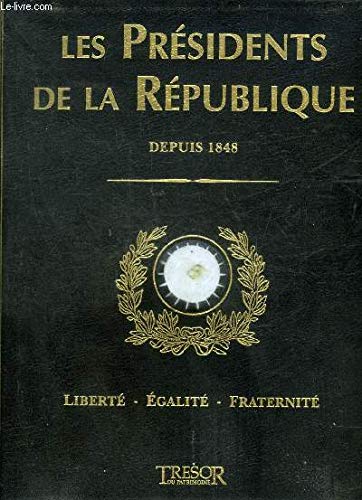 LES PRESIDENTS DE LA REPUBLIQUE DEPUIS 1848 LIBERTE EGALITE FRATERNITE - LA COLLECTION DU PATRIMOINE. book