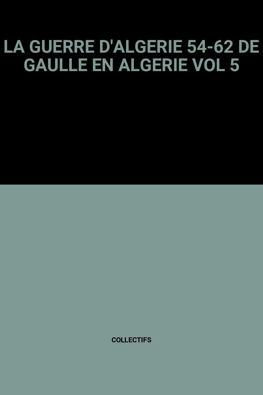 LA GUERRE D'ALGERIE 54-62 DE GAULLE EN ALGERIE VOL 5 Books