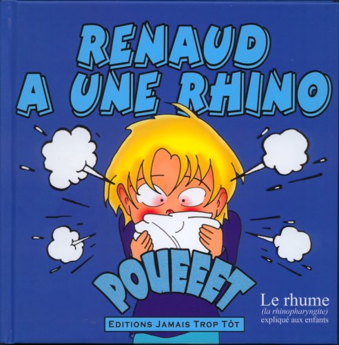 Renaud a une rhino. Le rhume (la rhinopharyngite) expliqué aux enfants. book