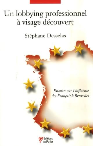 Un lobbying professionnel à visage découvert : enquête sur l'influence des Français à Bruxelles book