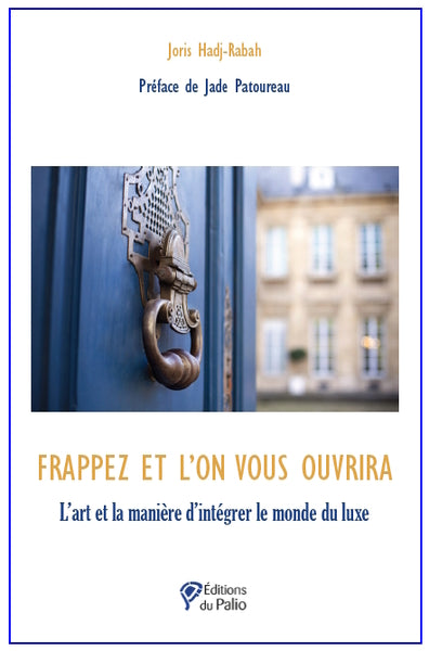 Frappez et l'on vous ouvrira : l'art et la manière d'intégrer le monde du luxe Business, Finance & Career
