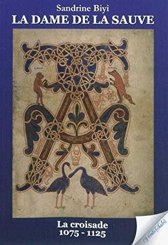 La dame de La Sauve Volume 1, La croisade : 1075-1125 : roman historique Contemporary literature