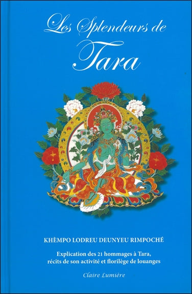 Les splendeurs de Tara : explication des 21 louanges de Tara, récits de son activité et choix de louanges book