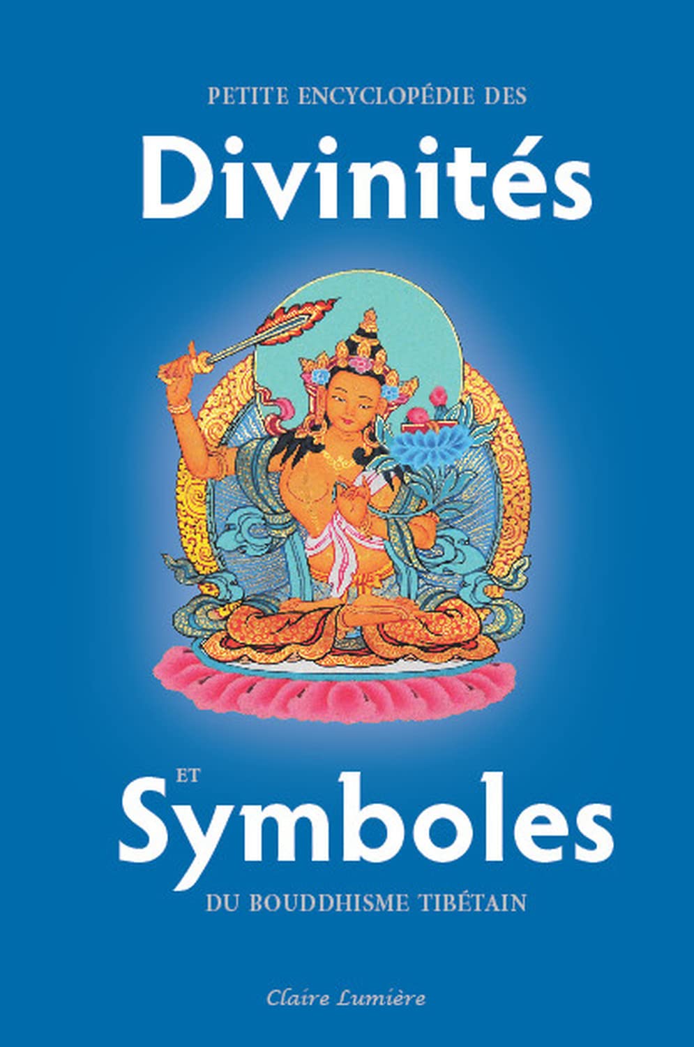 Petite encyclopédie des Divinités et Symboles du bouddhisme tibétain Religion & Esotericism