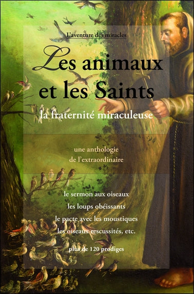 Les animaux et les saints : la fraternité miraculeuse au fil des siècles : une anthologie de l'extraordinaire Religion & Esotericism