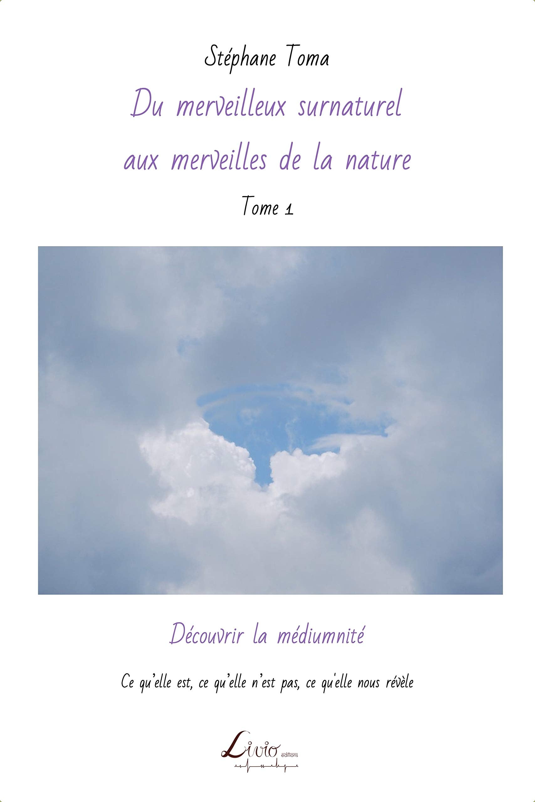 Découvrir la médiumnité: Ce qu’elle est, ce qu’elle n’est pas, ce qu'elle nous révèle (Du merveilleux surnaturel aux merveilles de la nature, Band 1) Religion & Esotericism