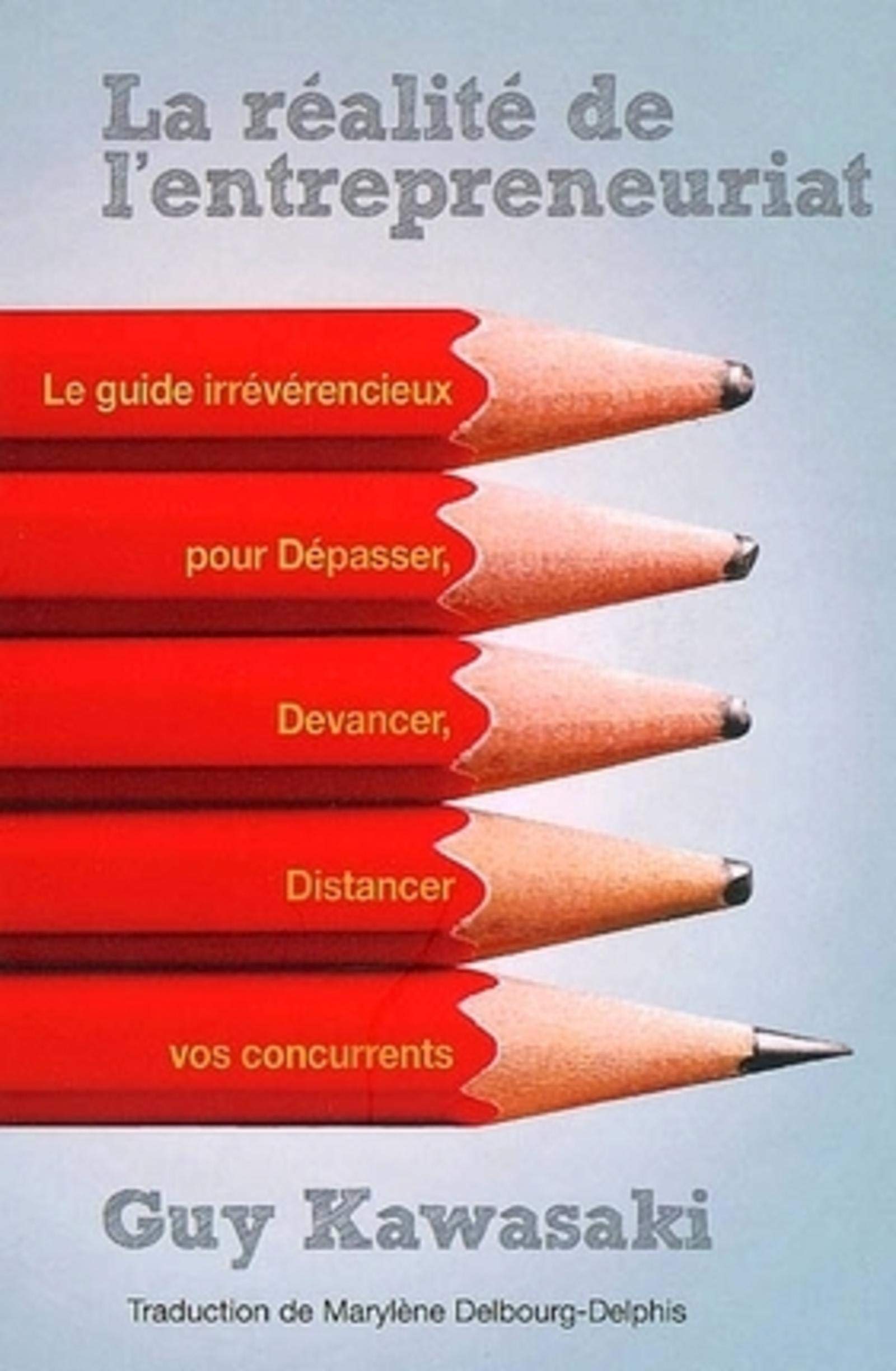 La réalité de l'entrepreneuriat - Le guide irrévérencieux pour dépasser, devancer, distancer vos concurrents. book