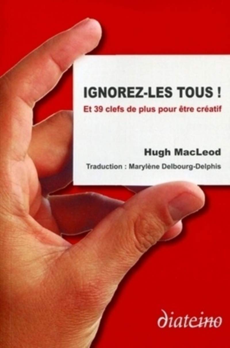 Ignorez-les tous ! Et 39 clés de plus pour être créatif book