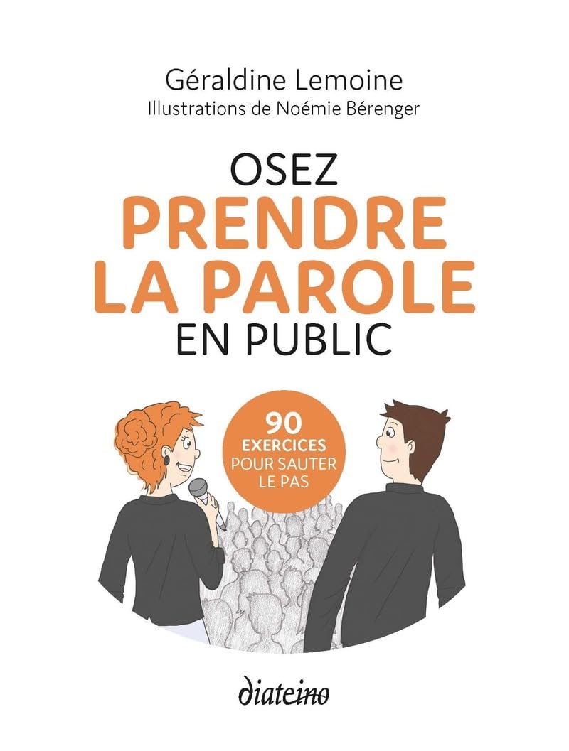 Osez prendre la parole en public: 90 exercices pour sauter le pas Business, Finance & Career
