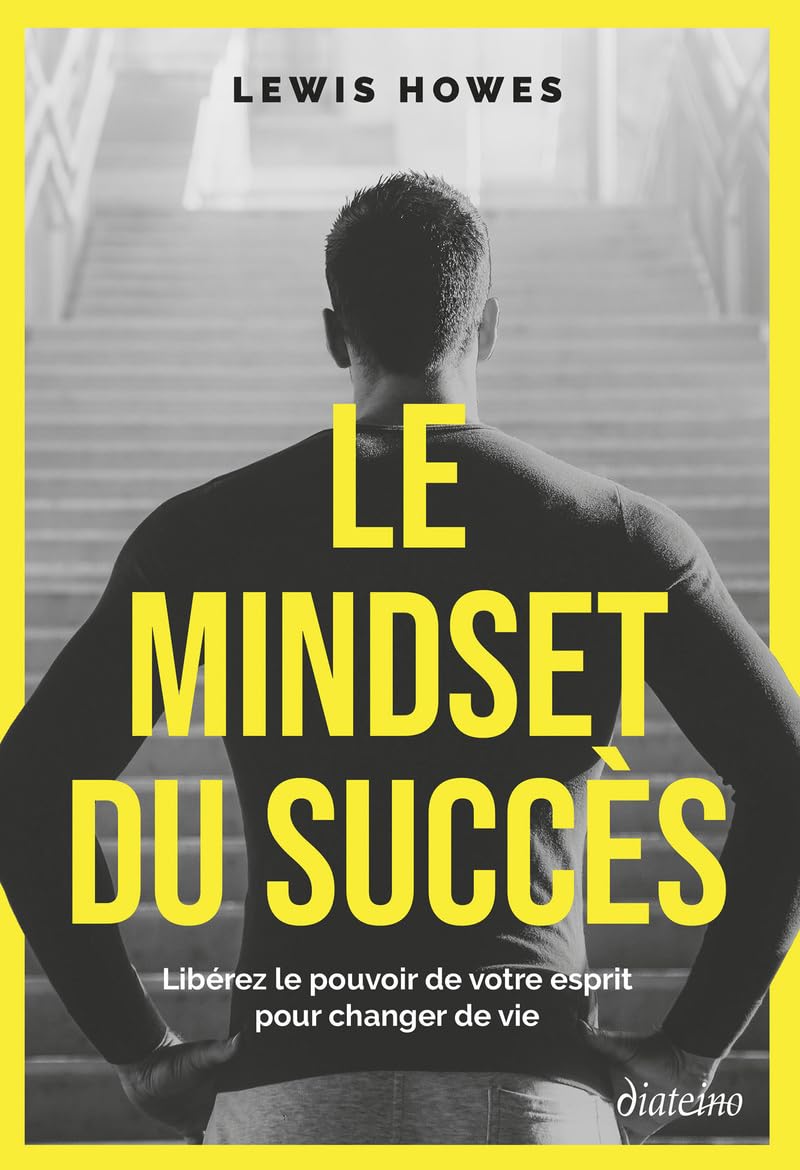 Le Mindset du succès - Libérez le pouvoir de votre esprit pour changer de vie Business, Finance & Career