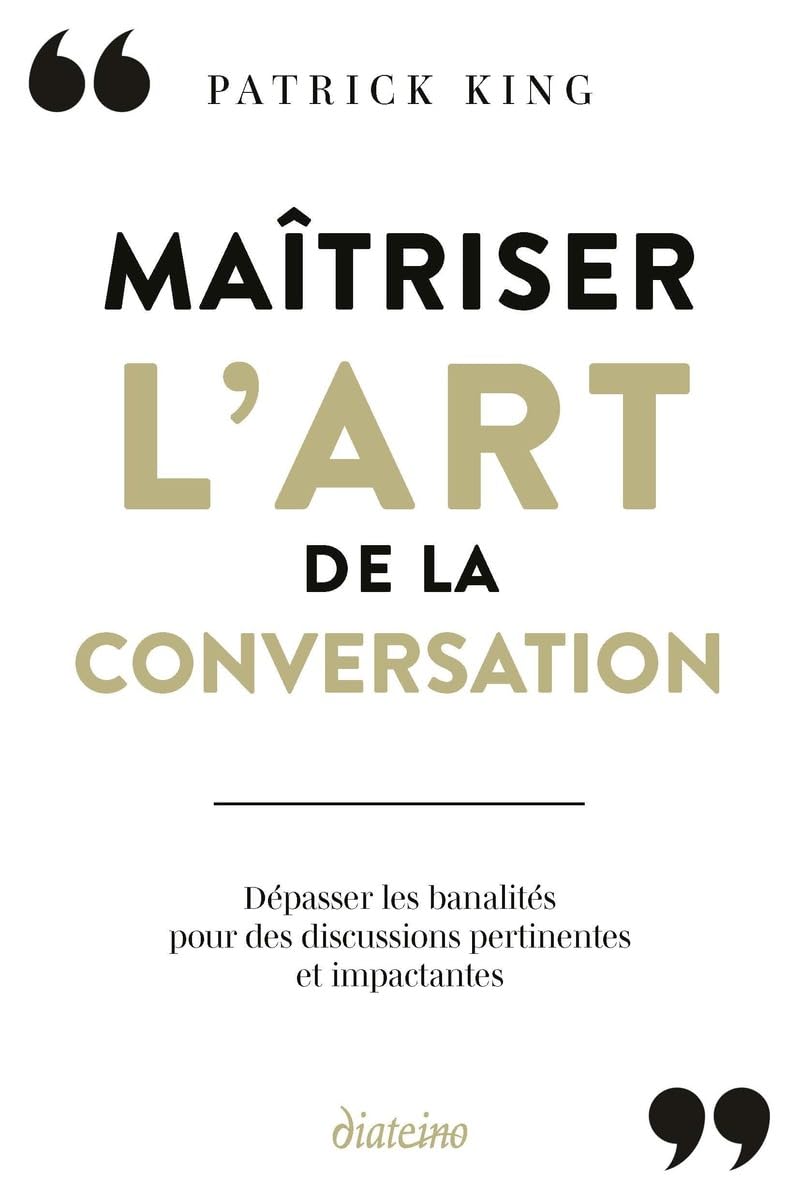 Maîtriser l'art de la conversation - Dépasser les banalités du small talk et apprendre à tenir des discussions percutantes Business, Finance & Career