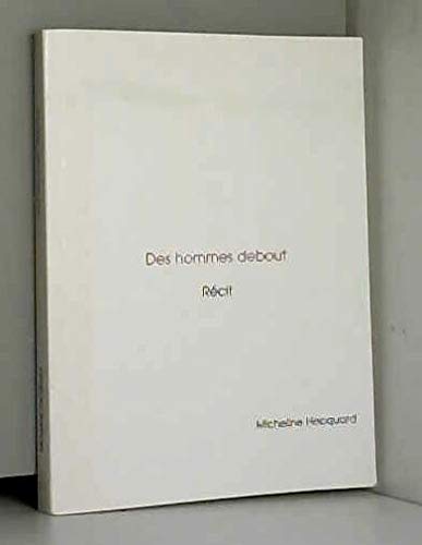 DES HOMMES DEBOUT RECIT MICHELINE HECQUARD book