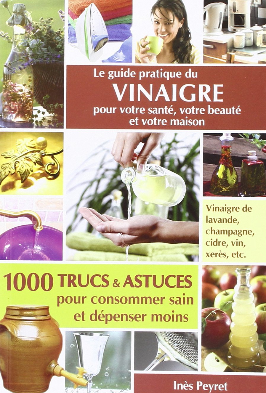 Le Guide Pratique Du Vinaigre Pour Votre Sante, Votre Beaute Et Votre Maison Books
