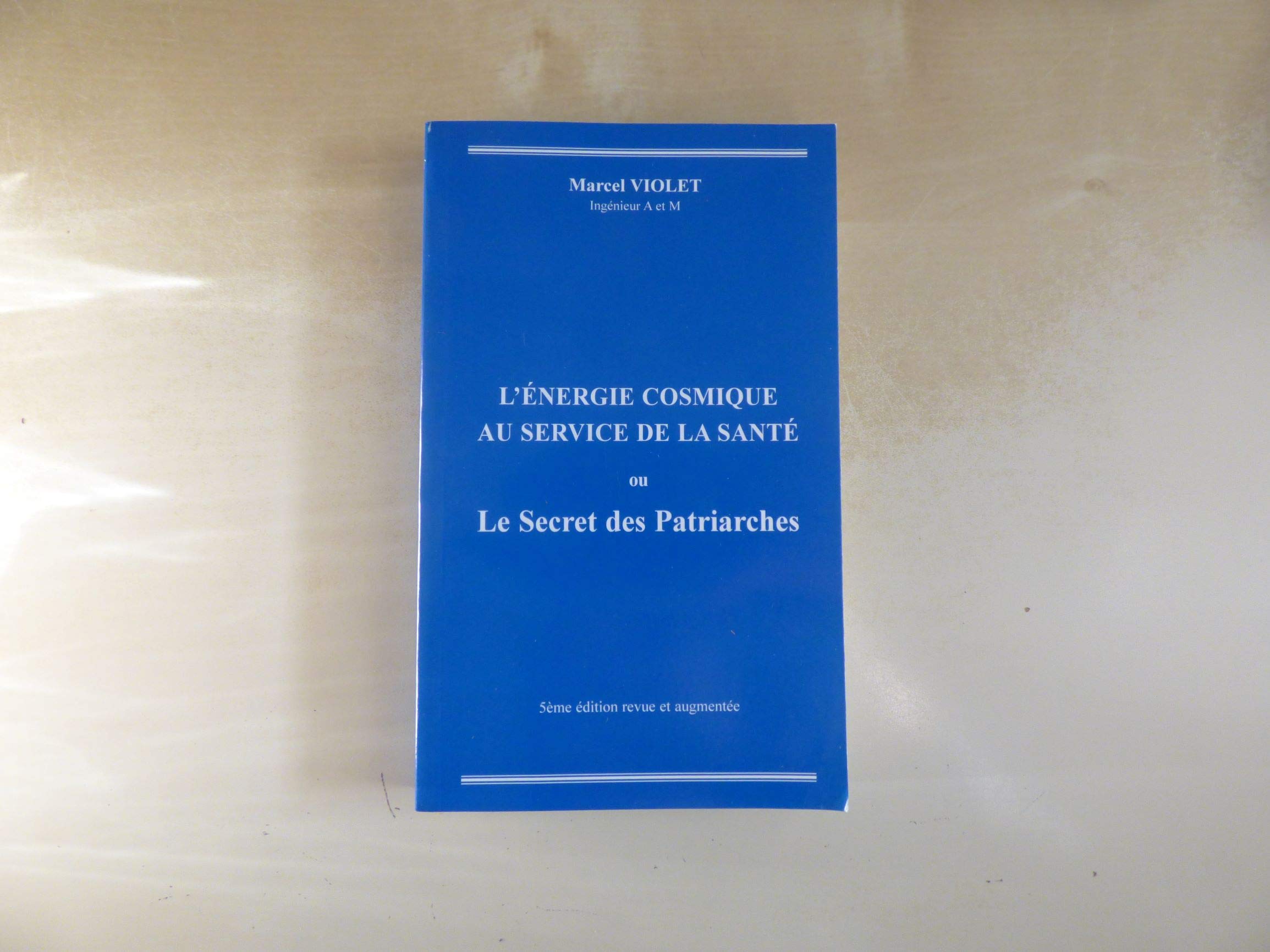 L'énergie cosmique au service de la santé ou Le secret des patriarches (5ème édition revue et augmentée) Books