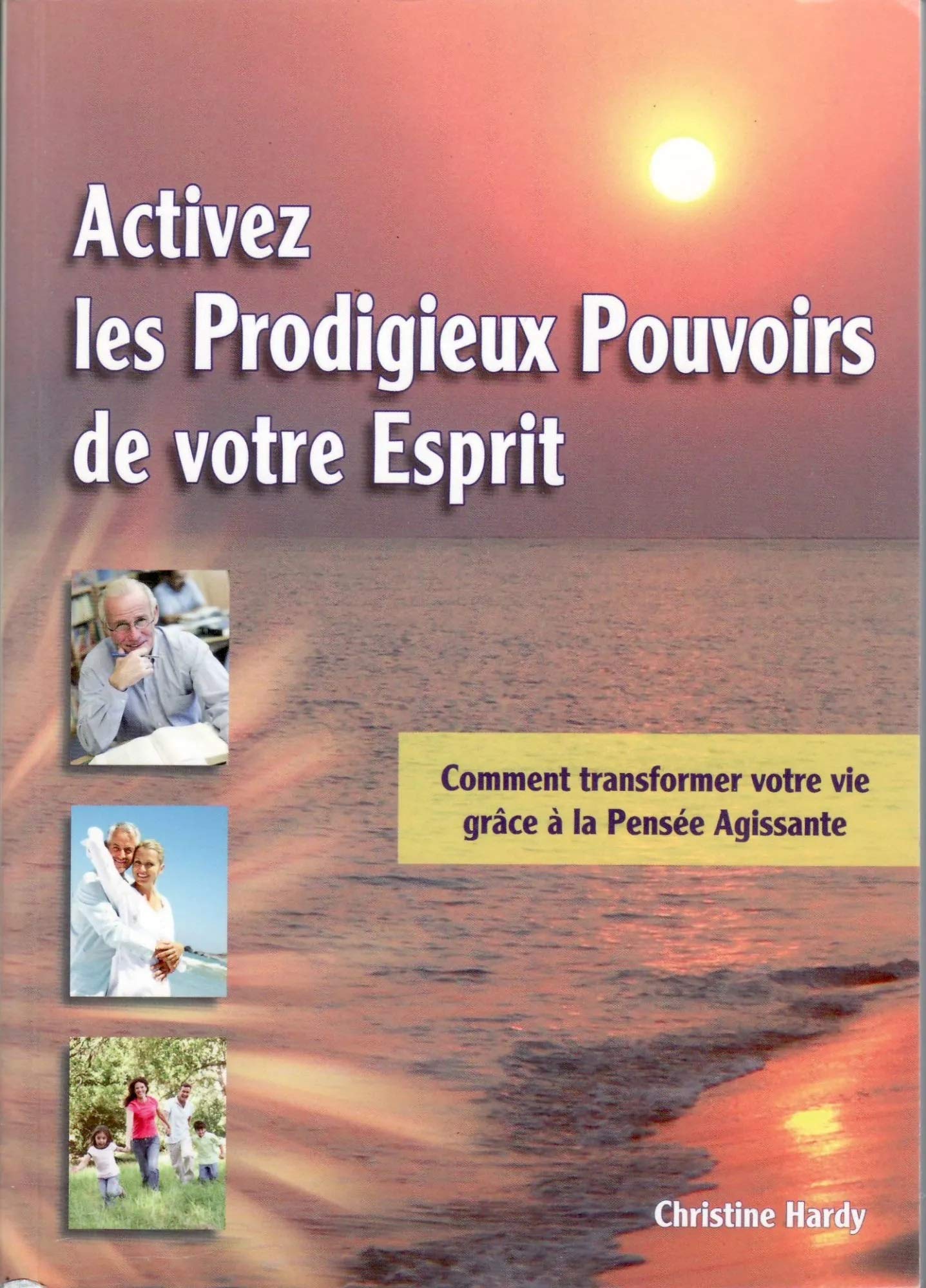 Activez les prodigieux pouvoirs de votre esprit : comment transformer votre vie grâce à la pensée agissante book