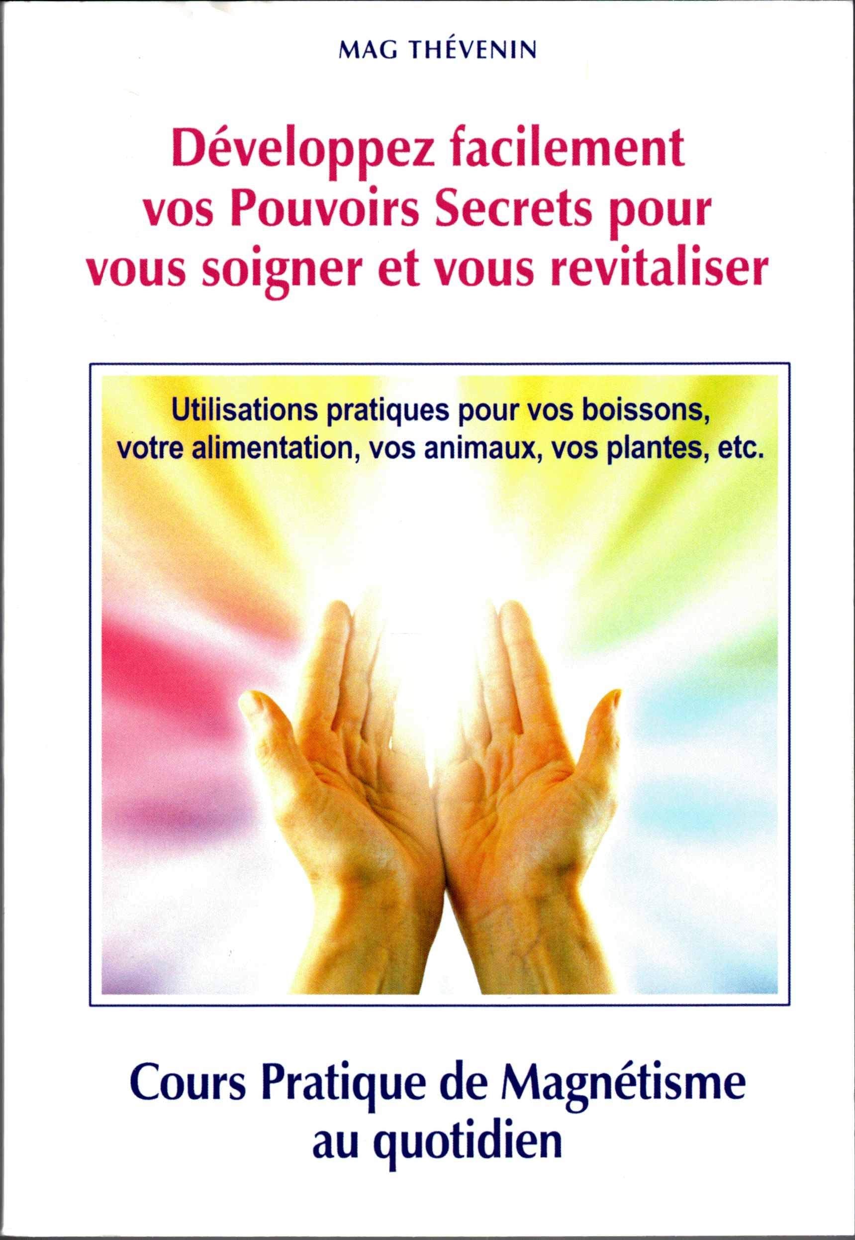 Développez facilement vos Pouvoirs Secrets pour vous soigner et vous revitaliser : Cours pratique de magnétisme au quotidien Books