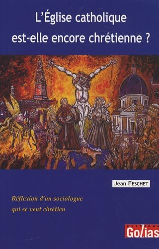 L'Eglise catholique est-elle encore chrétienne ? : Réflexion d'un sociologue qui se veut chrétien book