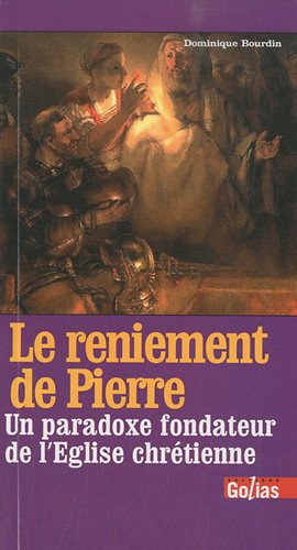 Le reniement de Pierre : un paradoxe fondateur de l'Eglise chrétienne Books
