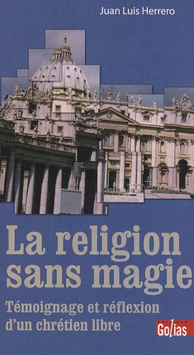 La religion sans magie : témoignage et réflexion d'un chrétien libre Books