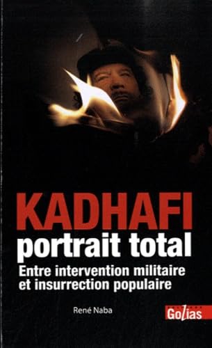 KADHAFI, portrait total : Entre intervention militaire et insurrection populaire book