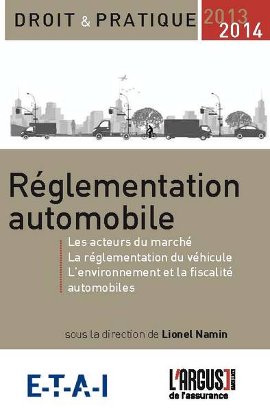 Réglementation automobile : les acteurs du marché, la réglementation du véhicule, l'environnement et la fiscalité automobiles : 2013-2014 book