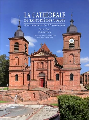 La cathédrale de Saint-Dié-des-Vosges: Histoire, architecture et décor de l'ensemble cathédral book