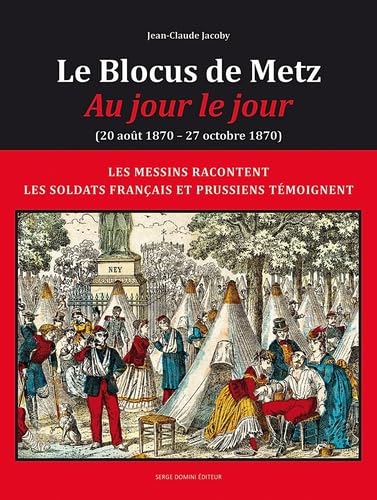 LE BLOCUS DE METZ - Au jour le jour ( 20 août 1870 -27 octobre 1870): Les messins racontent les soldats français et prussiens témoignent Contemporary literature