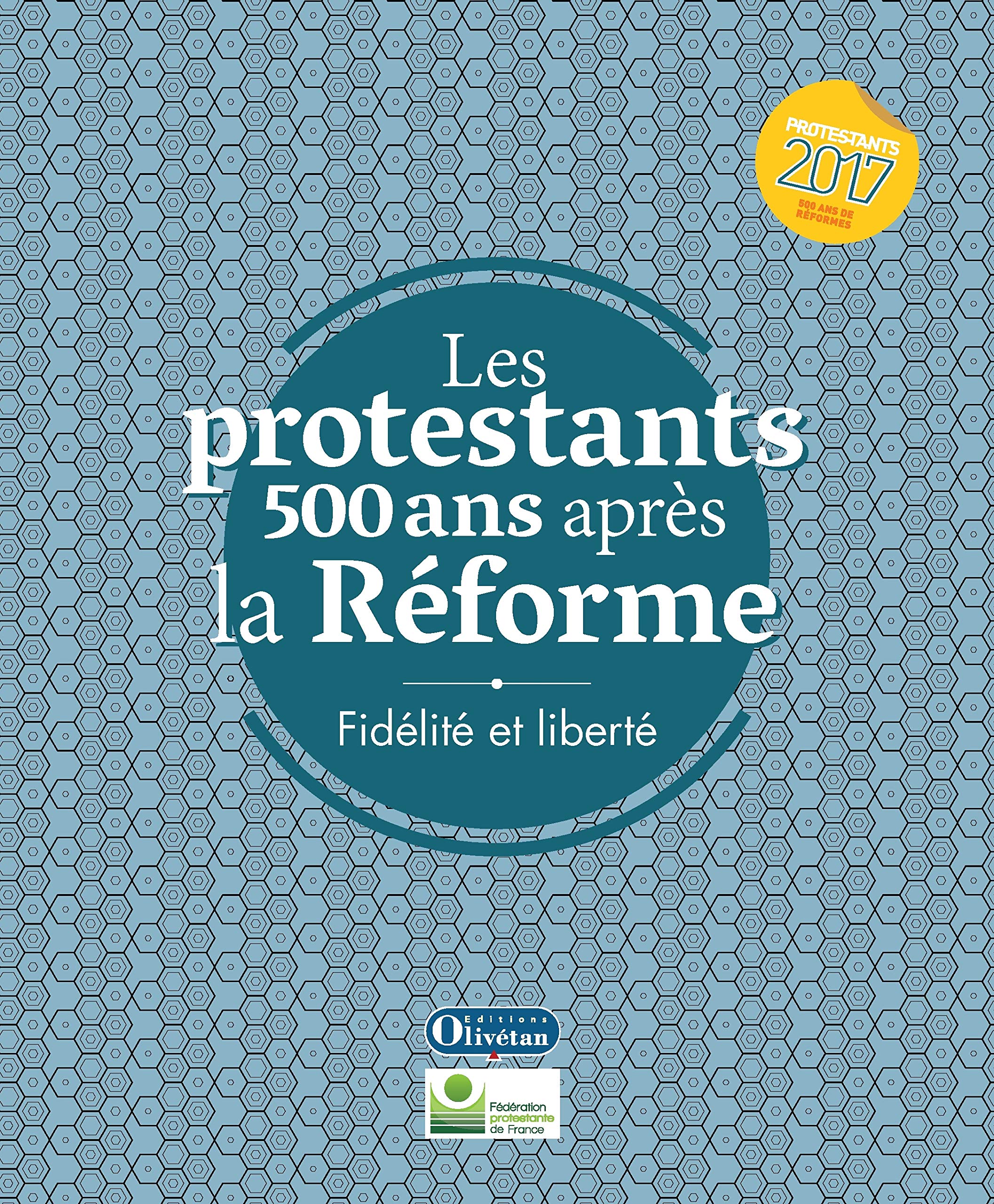 Les protestants 500 ans après la Réforme - Fidélité et liberté Religion & Esotericism