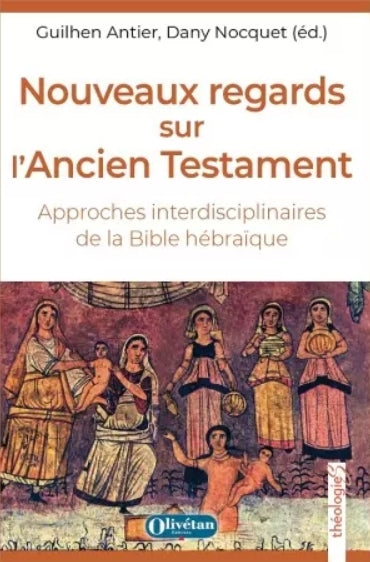 Nouveaux regards sur l'Ancien Testament : approches interdisciplinaires de la Bible hébraïque Religion & Esotericism
