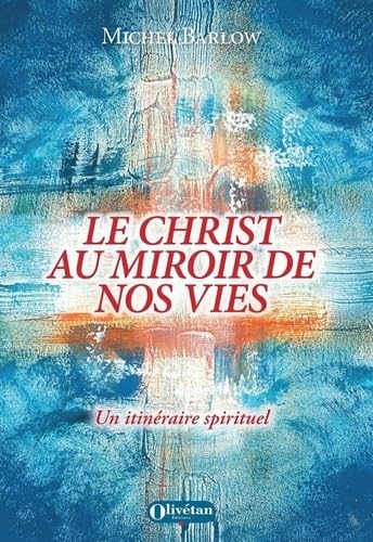 Le Christ au miroir de nos vies: Un itinéraire spirituel Religion & Esotericism
