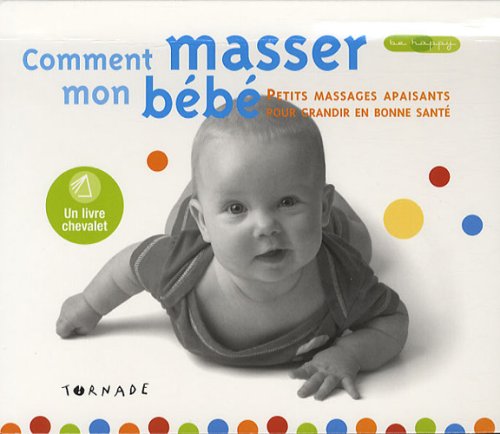 Comment masser mon bébé ?: Petits massages apaisants pour grandir en bonne santé Books